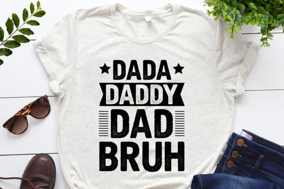 Dada Daddy Dad Bruh Graphics for T-Shirt Designs