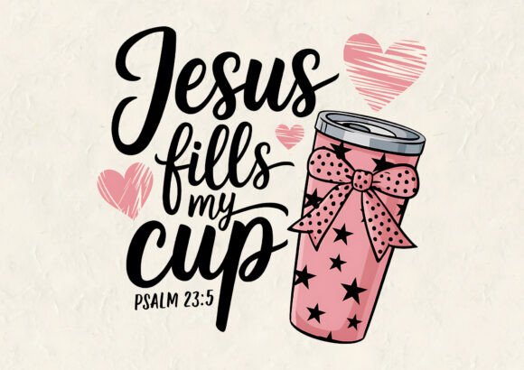 Jesus Fills My Cup Graphics & T-Shirt Designs