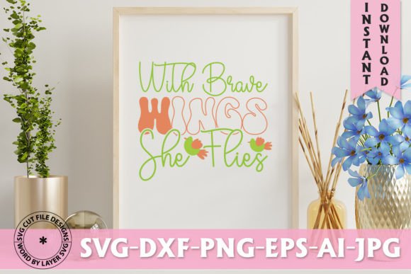 With Brave Wings She Flies: Perfect for T-Shirt Designs & Graphics